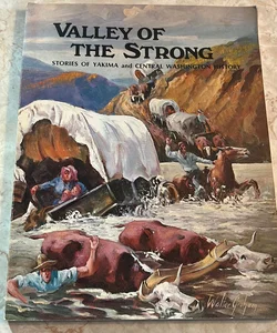 Valley of the Strong: Stories of Yakima and Central Washington History 
