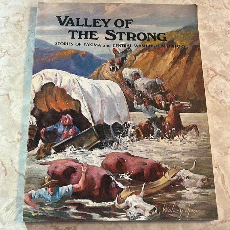 Valley of the Strong: Stories of Yakima and Central Washington History 