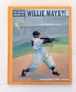 You Never Heard of Willie Mays?!
