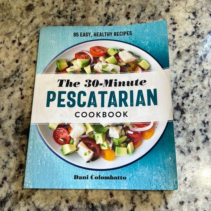 The 30-Minute Pescatarian Cookbook