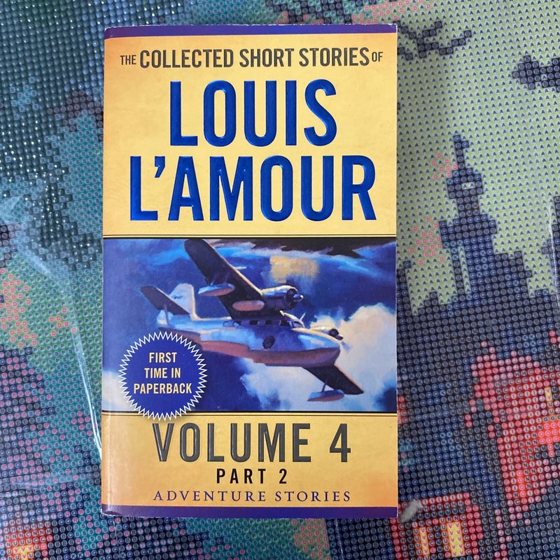 The Collected Short Stories of Louis L'Amour Volume 4 The Adventure Stories  - A collection of short stories by Louis L'Amour