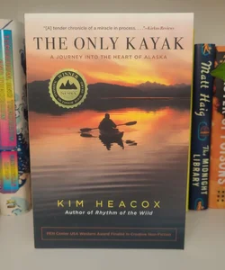 The Only Kayak: A Journey Into the Heart of Alaska 