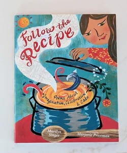 Follow the Recipe: Poems about Imagination, Celebration, and Cake