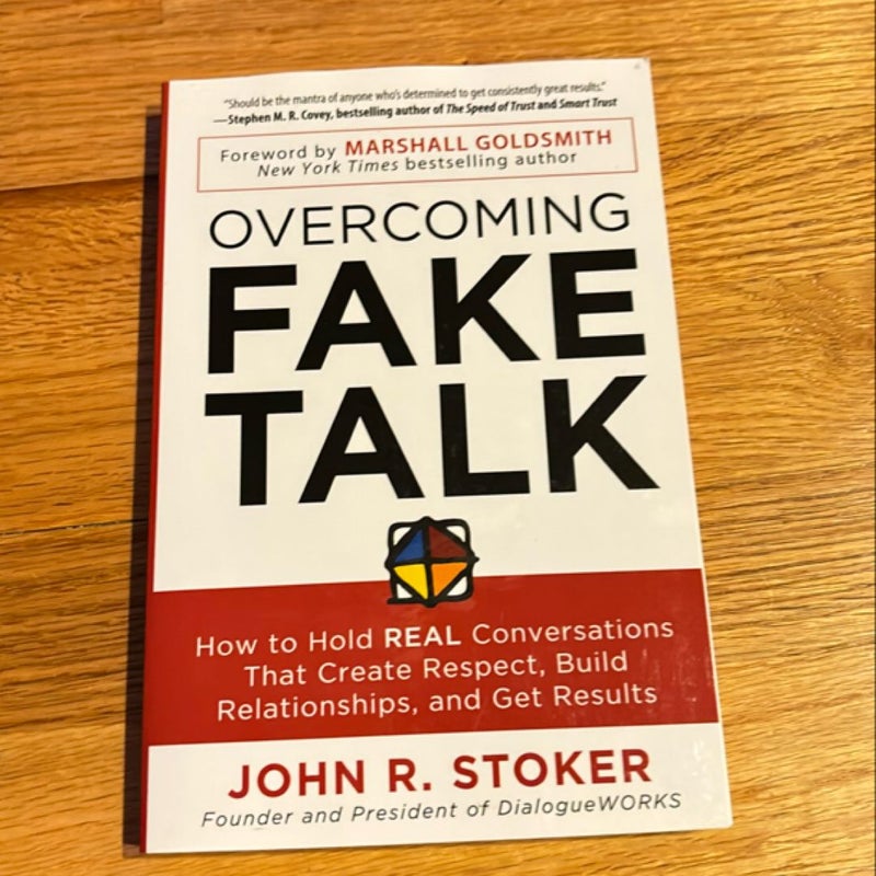 Overcoming Fake Talk: How to Hold REAL Conversations That Create Respect, Build Relationships, and Get Results