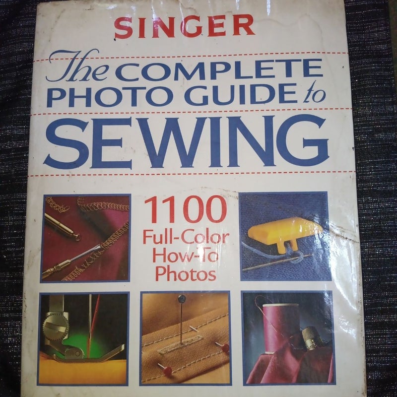 Singer Complete Photo Guide to Sewing - Revised + Expanded Edition