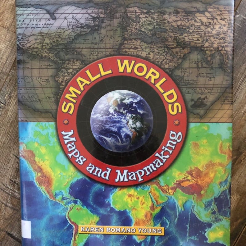 Small Worlds: Maps and Mapmaking - Geography for Kids/Teens