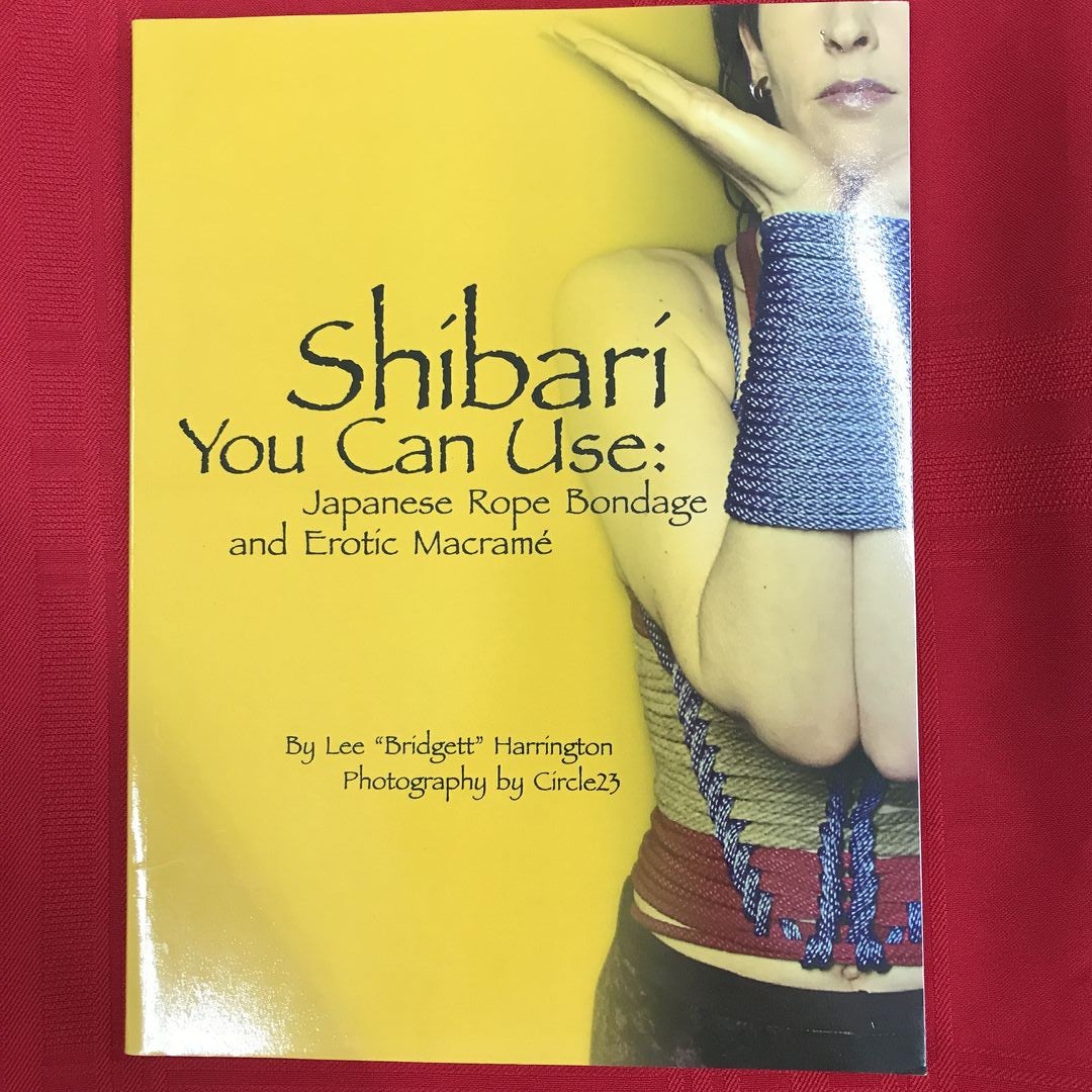 Shibari You Can Use: Japanese Rope Bondage and Erotic Macramé by Lee  