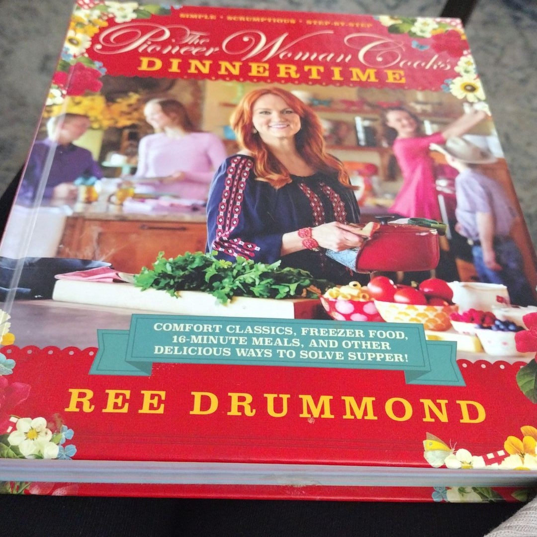 The Pioneer Woman Cooks: Dinnertime: Comfort Classics, Freezer Food, 16-Minute Meals, and Other Delicious Ways to Solve Supper! [Book]