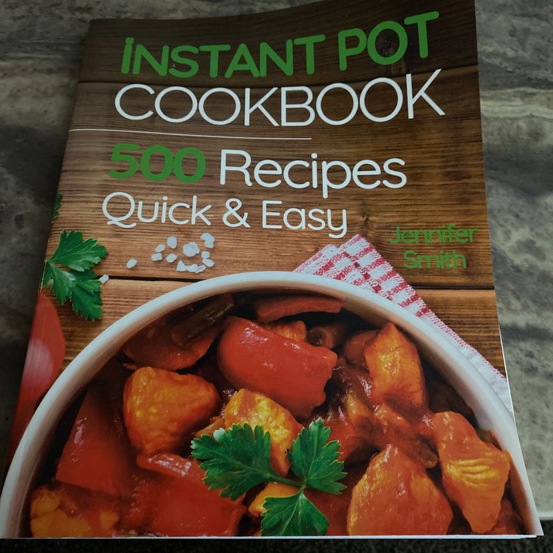 Instant Pot Pressure Cooker Cookbook: 500 Everyday Recipes for Beginners and Advanced Users. Try Easy and Healthy Instant Pot Recipes