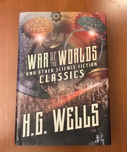 War of the Worlds and Other Science Fiction Classics: Including The Time Machine, The Invisible Man, The First Men in the Moon, The Food of the Gods, The Island of Dr. Moreau