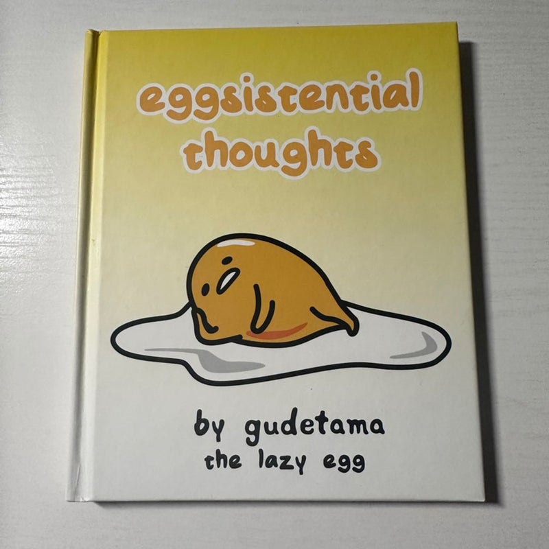 Eggsistential Thoughts by Gudetama the Lazy Egg