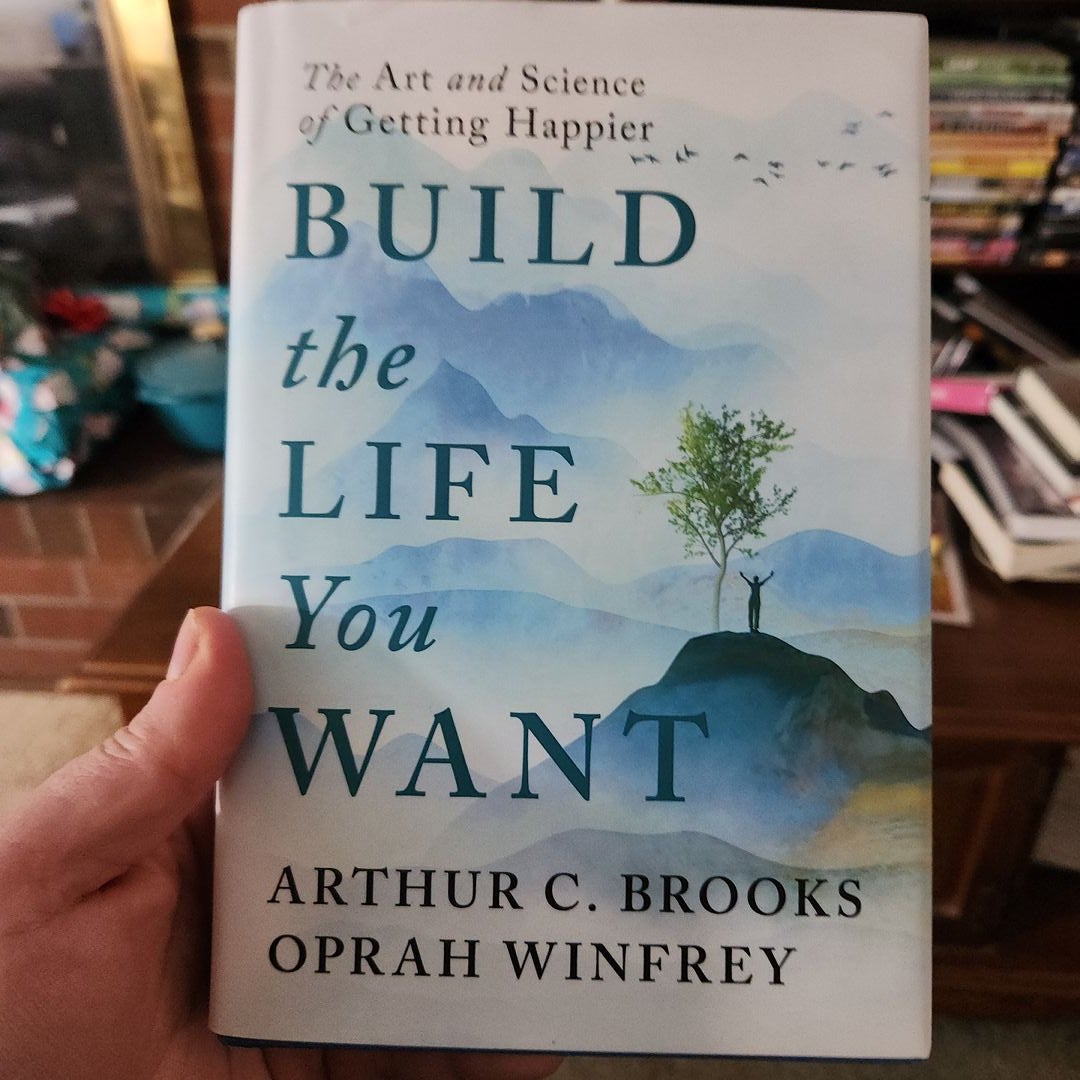 Build the Life You Want: The Art and Science of Getting Happier by Arthur  C. Brooks, Oprah Winfrey, Hardcover