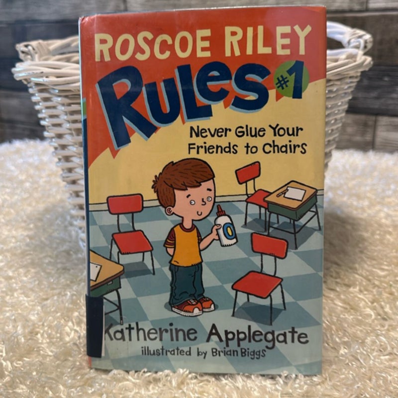 Roscoe Riley Rules #1: Never Glue Your Friends to Chairs
