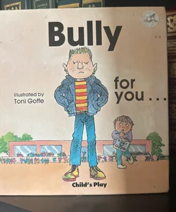 Bully for You