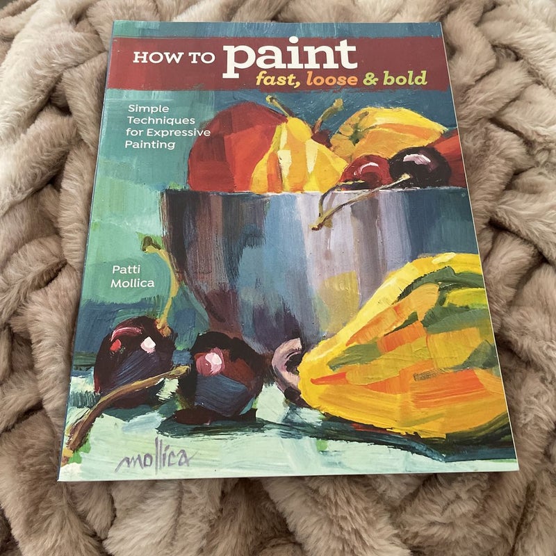 How to Paint Fast, Loose and Bold