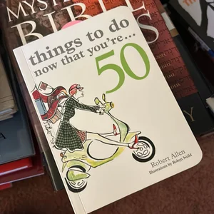 Things to Do Now That You're 50