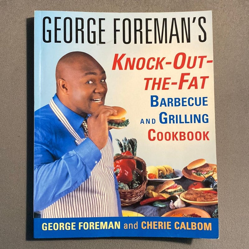 George Foreman's Knock-Out-The-Fat Barbecue and Grilling Cookbook