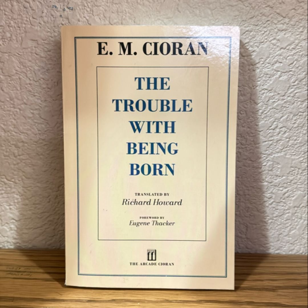 The Trouble with Being Born by E. M. Cioran, Richard Howard, Eugene Thacker
