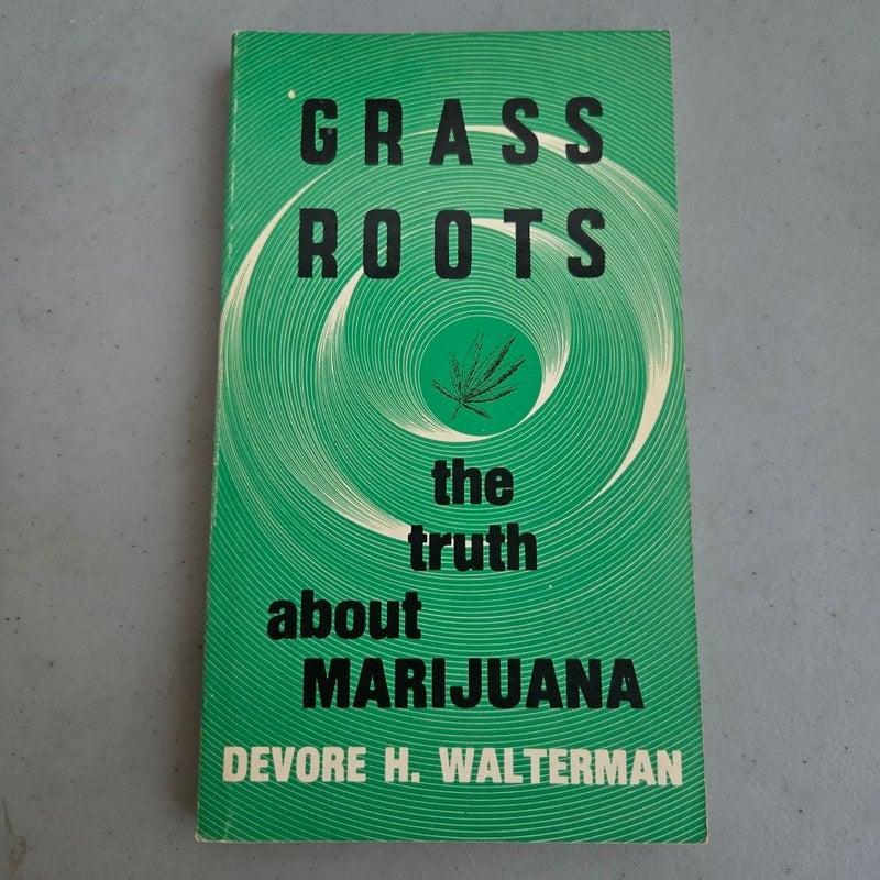 Grass Roots the Truth about Marijuana