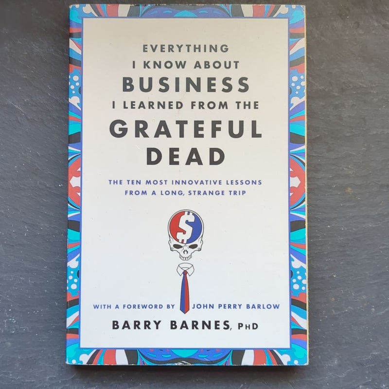 Everything I Know about Business I Learned from the Grateful Dead