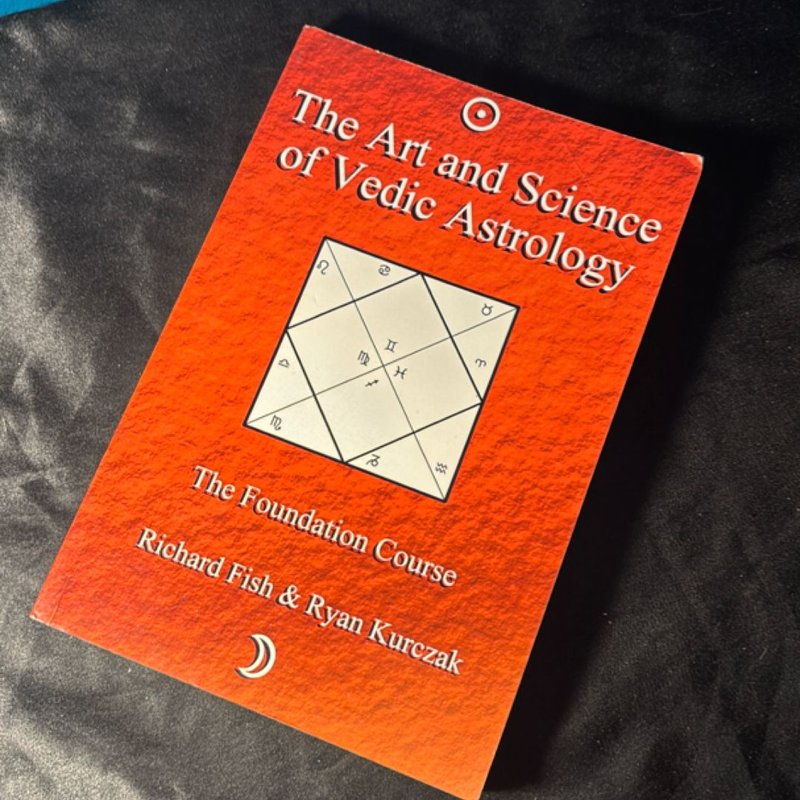 The Art and Science of Vedic Astrology by W. Kurczak, Richard Fish