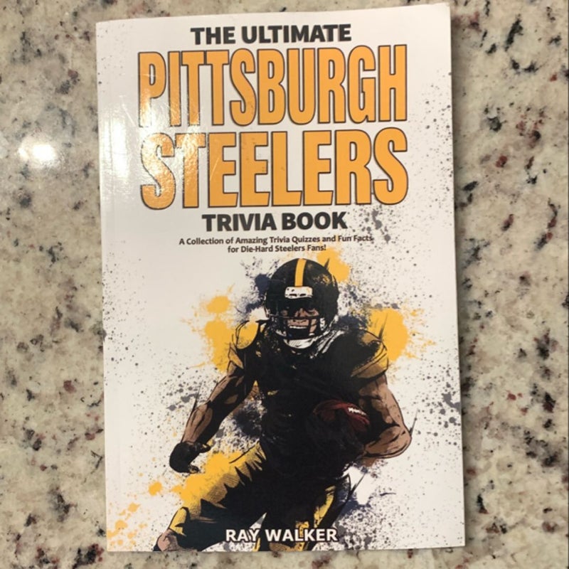 The Ultimate Pittsburgh Steelers Trivia Book