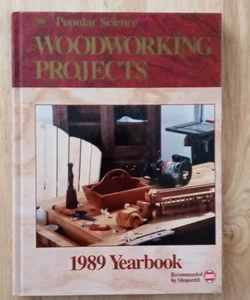Popular Science Woodworking Projects Yearbook 1989