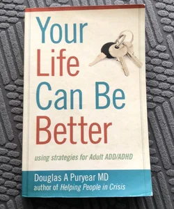 Your Life Can Be Better, Using Strategies for Adult Add/Adhd