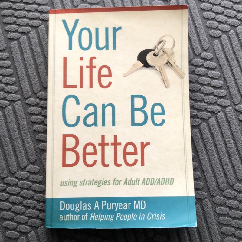 Your Life Can Be Better, Using Strategies for Adult Add/Adhd