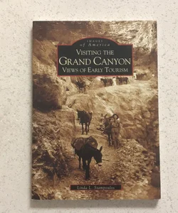 Visiting the Grand Canyon : Early Views of Tourism