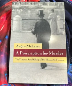 A prescription for murder Victorian, silver killing of Dr. Thomas Neill Cream