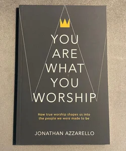 You Are What You Worship