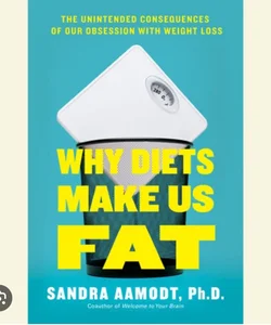 Why Diets Make Us Fat