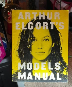Arthur Elgort’s Models Manual 