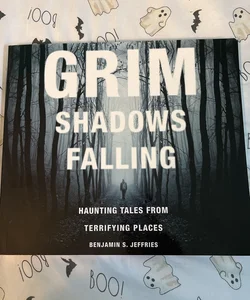Grim Shadows Falling: Haunting Tales from Terrifying Places
