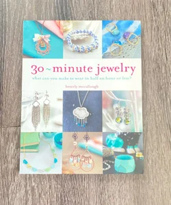 30 Minute Jewelry