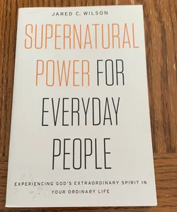 Supernatural Power for Everyday People