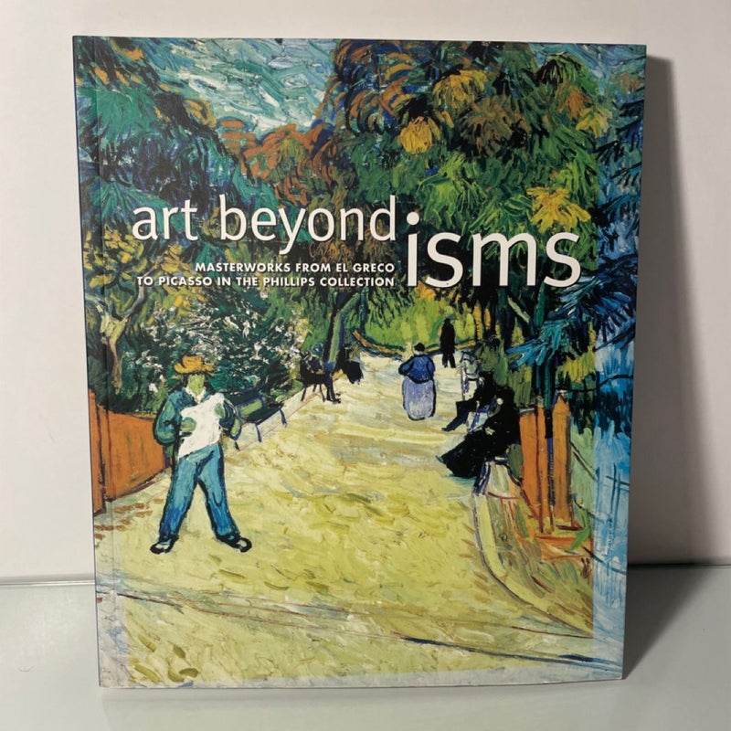 Art Beyond Isms: Masterworks from el Greco to Picasso in the Phillips Collection