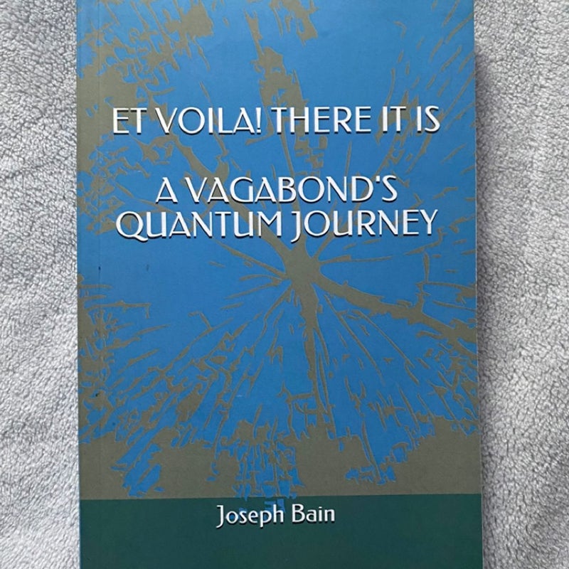 Et Voila! There It Is - a Vagabond's Quantum Journey
