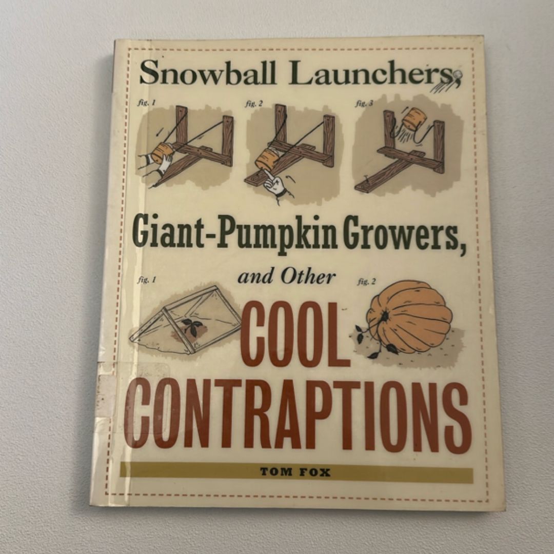 Snowball Launchers, Giant-Pumpkin Growers, and Other Cool Contraptions