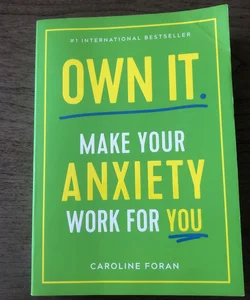 Own It Make Your Anxiety Work For You