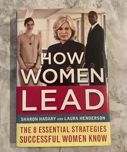 How Women Lead: the 8 Essential Strategies Successful Women Know
