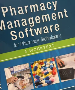 Pharmacy Management Software for Pharmacy Technicians: a Worktext