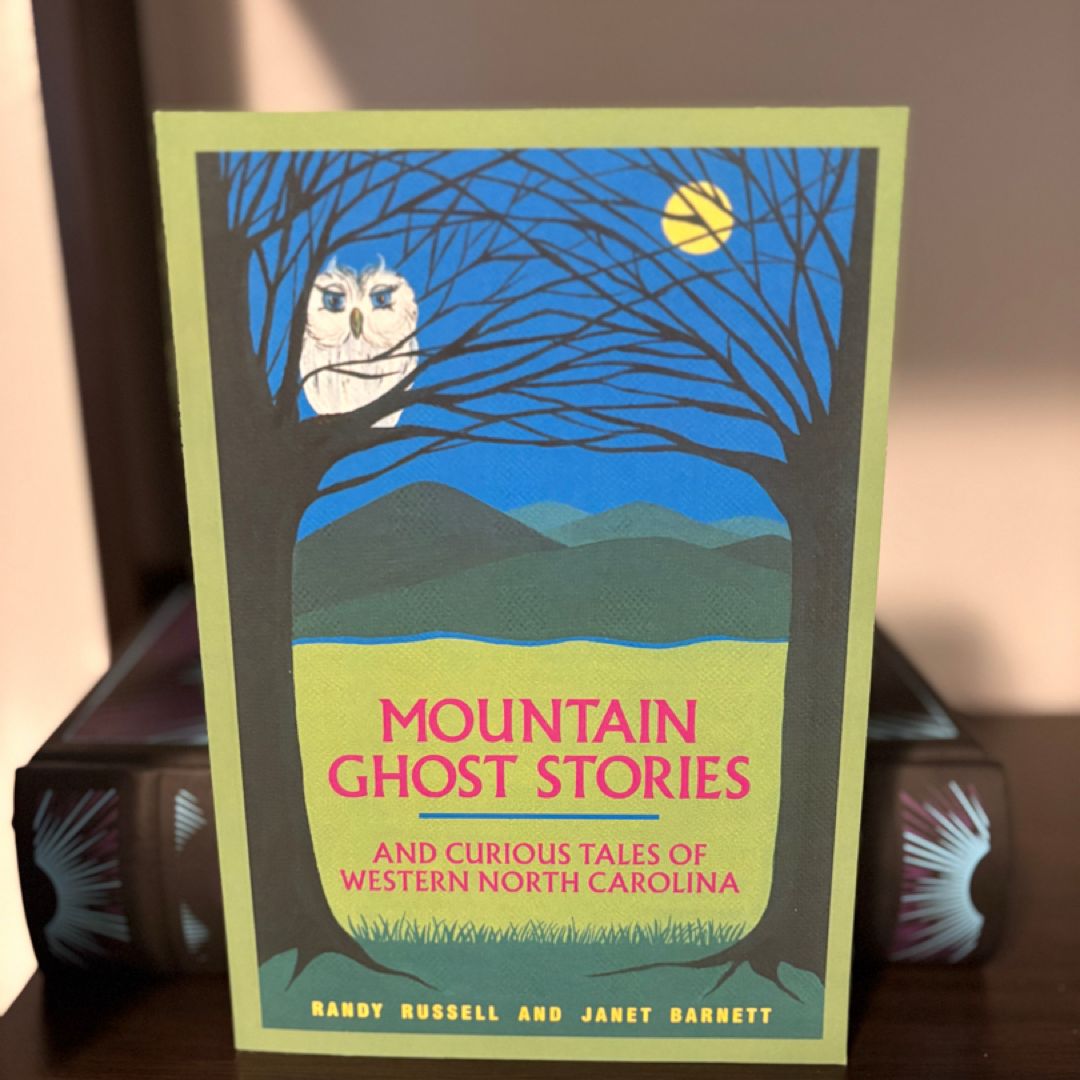 Mountain Ghost Stories and Curious Tales of Western North Carolina