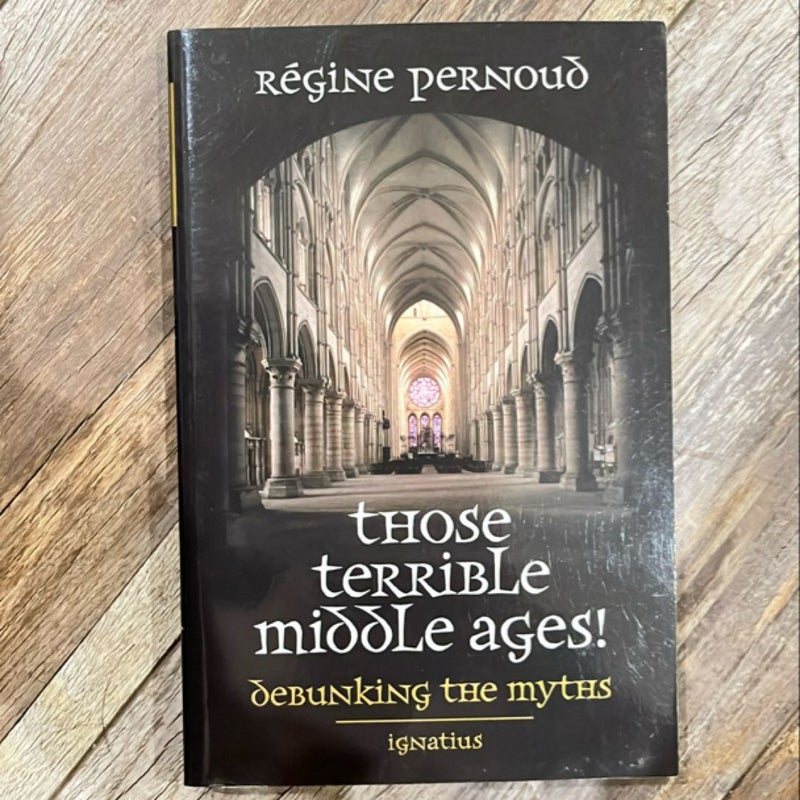 Those Terrible Middle Ages!