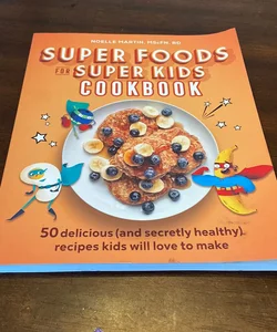 Super Foods for Super Kids Cookbook