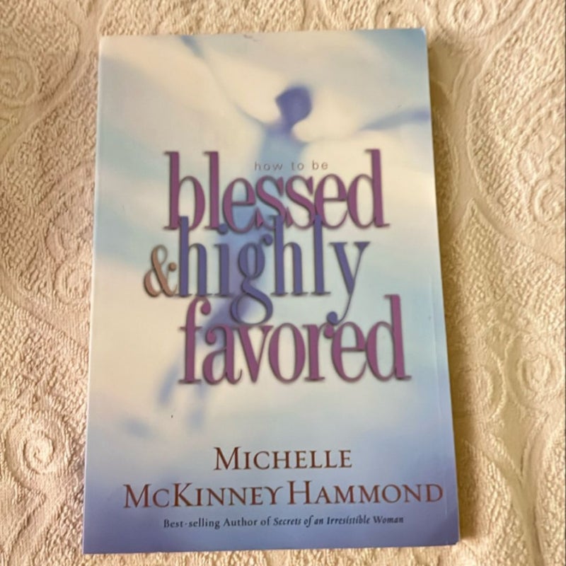 How to Be Blessed and Highly Favored