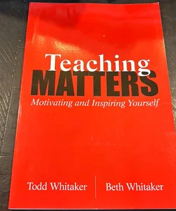 TEACHING MATTERS: Motivating and Inspiring Yourself