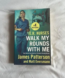 E. R. Nurses: Walk My Rounds with Me
