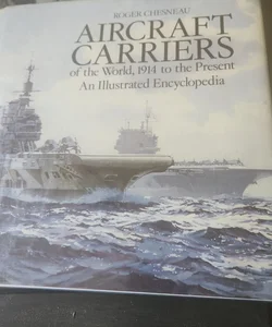 Aircraft Carriers  of the World, 1914 to the Present